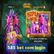 585 bet com login